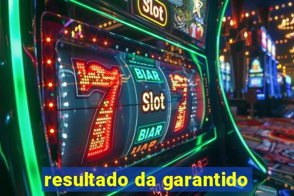resultado da garantido